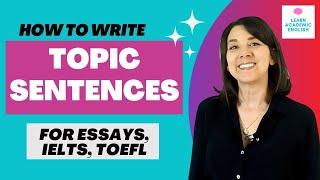 How to Write Topic Sentences in Essays, IELTS, TOEFL, &. More