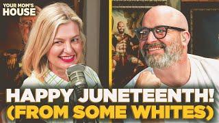 Happy Juneteenth! (From Some Whites) | Your Mom's House Ep. 764