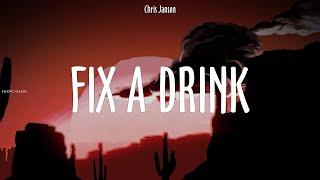 Chris Janson ~ Fix A Drink # lyrics