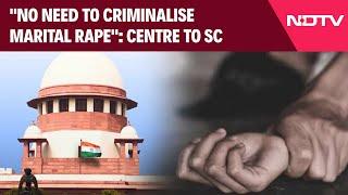 Supreme Court Latest News | "No Need To Criminalise Marital Rape": Centre To SC