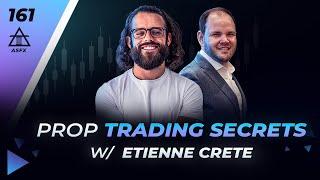 Prop Trading Secrets With Etienne Crete | 161