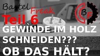Gewinde im Holz schneiden??? Ob das hält? Tipp der Woche Teil 6