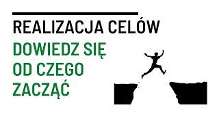 Jak realizować cele nie wiedząc od czego zacząć