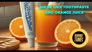 We're Like Toothpaste And Orange Juice - BENDABLE TUNES (Modern Country)