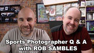 SPORTS PHOTOGRAPHY Q & A with ROB SAMBLES