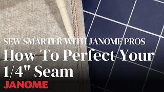 Sew Smarter With Janome: How To Perfect Your 1/4" Seam