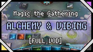 Magic the Gathering | Alchemy & Vibing! [FULL VOD]