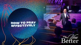 How to Pray Effectively | I Wanna Know You Better