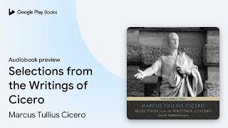 Selections from the Writings of Cicero by Marcus Tullius Cicero · Audiobook preview