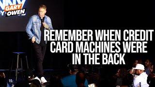 Remember When The Credit Card Machines Was In The Back | Gary Owen