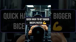 Quick Hack to Get Bigger Biceps Faster 