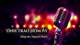 Ca Khúc Mới 2025 - Tình Trao Hôm Ấy - Sáng tác: Nguyen Ruby