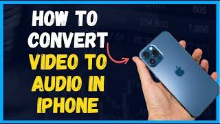 How to Convert Video to Audio in iPhone