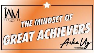 THE MINDSET OF GREAT ACHIEVERS | IAM Worldwide