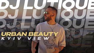 DJ Lutique - URBAN BEAUTY (KYIV VIEW) Indie Dance/Melodic Techno Mix