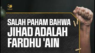 17. Salah Paham bahwa Jihad adalah Fardhu 'Ain