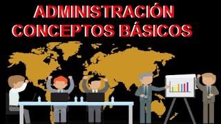 ¿QUE ES ADMINISTRACIÓN? |  conceptos básicos