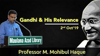 Gandhi And His Relevance | Prof. M. Mohibul Haque