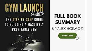 GYM LAUNCH SECRETS FULL BOOK SUMMARY BY ALEX HORMOZI