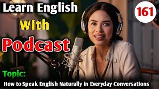 How To Speak English Naturally In Everyday Conversation | English Learning Podcast | English Podcast