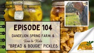 Plate The State 104: Dandelion Spring Farm & How to Make "Bread & Bougie" Pickles