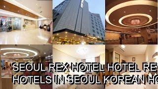 Seoul Rex Hotel hotel review  Hotels in Seoul  Korean Hotels