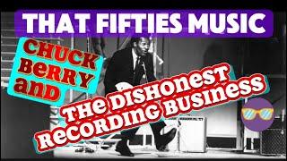 That Fifties Music - CHUCK BERRY and THE DISHONEST RECORDING BUSINESS