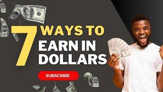 7 GUARANTEED WAYS TO EARN IN DOLLARS FROM NIGERIA & AFRICA