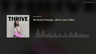 The Pursuit of Meaning - with Dr. Lauren Gilbert