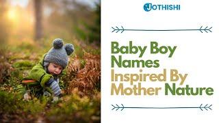 Baby Boy Names Inspired by Mother Nature -  100 Hindu and Vedic Boy baby names @Jothishi