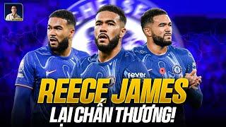 BIẾT ĐẾN KHI NÀO CHẤN THƯƠNG MỚI BUÔNG THA REECE JAMES ĐÂY?