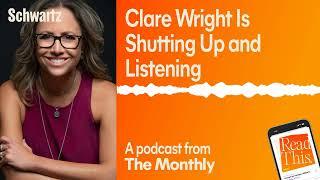 Read This: Clare Wright Is Shutting Up and Listening