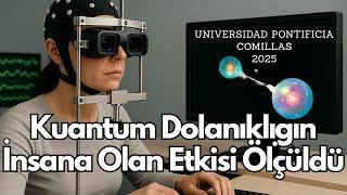 Kuantum Dolanıklığın Bilince Olan Etkisi Ölçüldü
