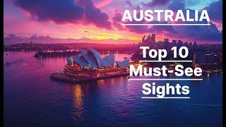 Australia's Top 10 Must See Destinations