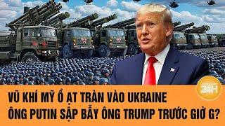 Thời sự quốc tế: Vũ khí Mỹ ồ ạt tràn vào Ukraine, ông Putin sập bẫy ông Trump trước giờ G?