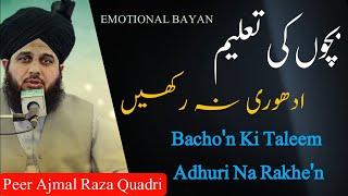 Apne Bachchon Ko Adhuri Taleem Na Den Full Bayan||Maa Baap Dhyan De | Pir Ajmal Raza Qadri