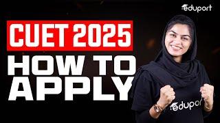 CUET 2025 | How to Apply | Step-By-Step Procedure | Eduport CUET