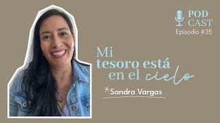 Ep. 35: Mi tesoro está en el cielo | Sandra Vargas