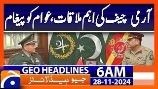 Army Chief's important meeting, message to the people | Geo News 6 AM Headlines | 28 November 2024