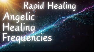 Experience the POWER of Angelic Healing Frequencies for Rapid Soul and Body Healing