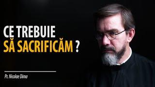 Sacrificiul trebuie făcut. Ce trebuie să sacrificăm?