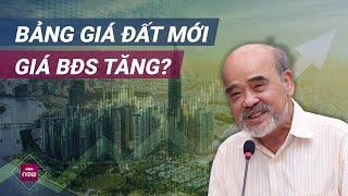 Giáo sư Đặng Hùng Võ: Bảng giá đất mới sẽ đẩy giá bất động sản lên cao, thị trường lại đóng băng?