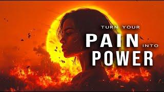 TURN YOUR PAIN INTO POWER - Inspirational Video