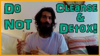 DETOX IS NOT NECESSARY: HEALTH IS THE NATURAL STATE