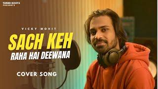 Sach Keh Raha Hai Deewana | Cover | Vicky Mohit | RHTDM