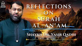 Reflections on Surah Al-An'am  | Shaykh Dr. Yasir Qadhi