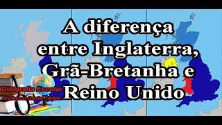 A diferença entre Inglaterra, Grã-Bretanha e Reino Unido - 9º Ano