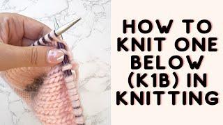 How To Knit One Below In Knitting (K1B)