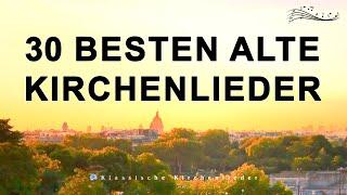 30 Besten Alte Kirchenlieder - Die Bekanntesten Kirchenlieder - Kirchenlieder Alt