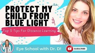 Top 5 Tips For Distance Learning | Eye Doctor Explains | How do I protect my child from blue light?